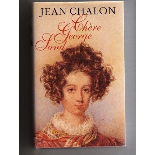 Chère George Sand - Jean Chalon