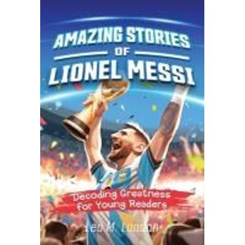 Amazing Stories Of Lionel Messi
