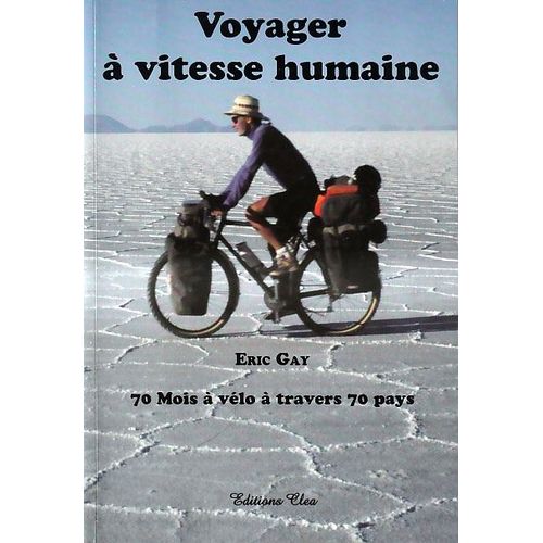 Voyager À Vitesse Humaine - 70 Mois À Vélo À Travers 70 Pays