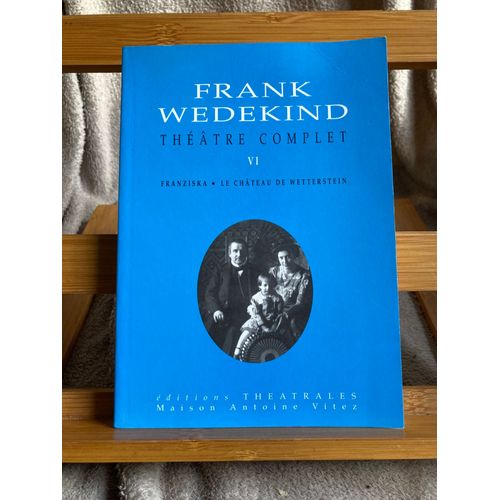 Frank Wedekind Théâtre Complet Volume Vi Éditions Théâtrales Antoine Vitez 1995