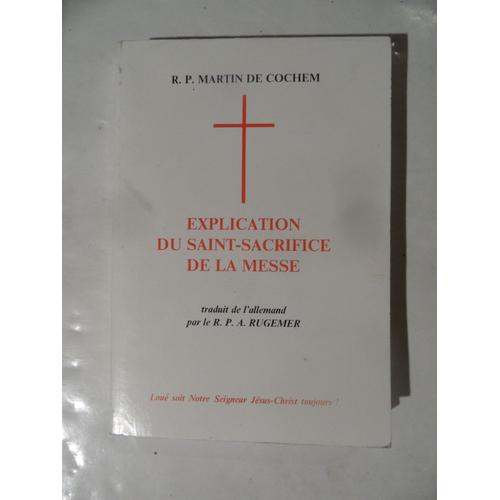 Explication Du Saint-Sacrifice De La Messe - R.P. Martin De Cochem - 1987 - 232 Pages - Réédition