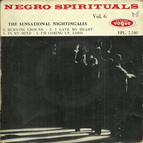 The Sensational Nighingales (Bill Woodruff, Calvert Mcnair, Charles Johnson, Ernest James, …) : Negro Spirituals Vol. 6 Burying Ground (Robey) - I Gave My Heart / In My Mind - I'm Coming Up Lord
