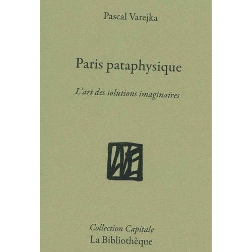 Paris Pataphysique - La Ville Des Solutions Imaginaires