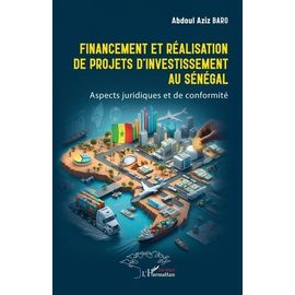 Financement Et Réalisation De Projets D?Investissement Au Sénégal - Aspects Juridiques Et De Conformité
