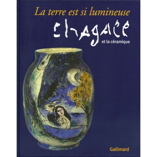 La Terre Est Si Lumineuse - Chagall Et La Céramique
