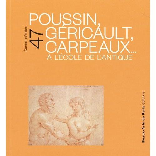 Poussin, Géricault, Carpeaux - A L'école De L'antique