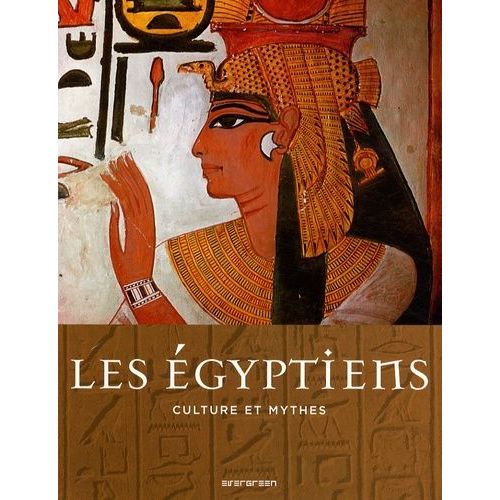 Les Egyptiens - Culture Et Mythes