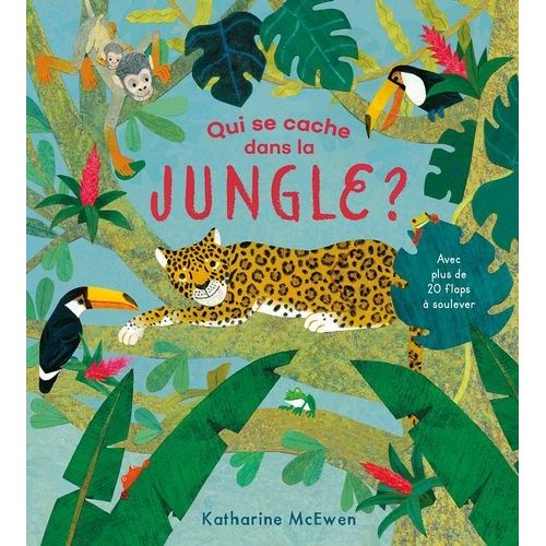 Qui Se Cache Dans La Jungle ? - Avec Plus De 20 Flaps À Soulever
