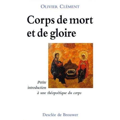 Corps De Mort Et De Gloire - Petite Introduction À Une Théopoétique Du Corps, 3ème Édition