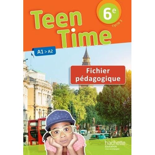 Teen Time 6e A1>A2 - Fichier Pédagogique