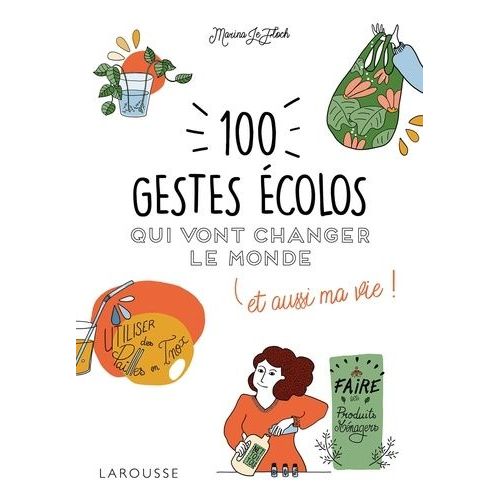 100 Gestes Écolos Qui Vont Changer Le Monde Et Aussi Ma Vie !