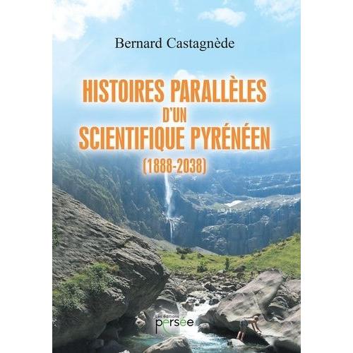 Histoires Parallèles D'un Scientifique Pyrénéen (1888-2038)