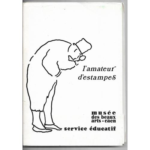 L'amateur D'estampes, 22 Octobre - Fin Décembre 1980, Musée Des Beaux-Arts De Caen (Normandie), Service Éducatif : 10 Ans D'enrichissement, Coll. Mancel - Aspects Du Fond Ancien - Impressions - Prêts