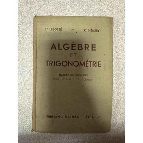 Algèbre Et Trigonométrie - Classe De Première Des Lycées Et Collèges