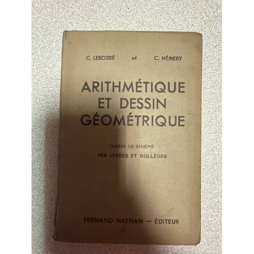 Arithmétique Et Dessin Géométrique Classe De Sixième Des Lycées Et Des Collèges Et Des Cours Complémentaires