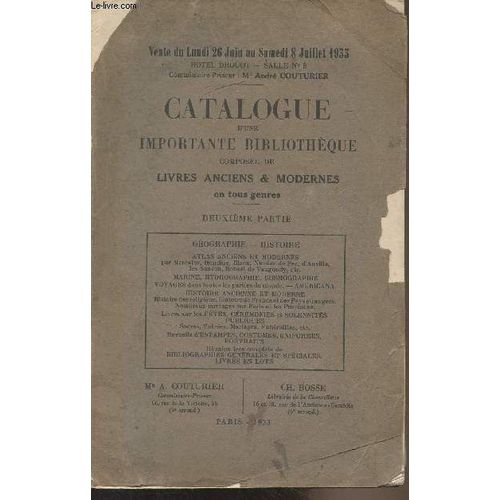 Catalogue D Une Importante Bibliothèque Composée De Livres Anciens & Modernes En Tous Genres - 2e Partie (Géographie, Histoire, Atlas Anciens Et Modernes, Marine, Hydrographie, Cosmographie(...)