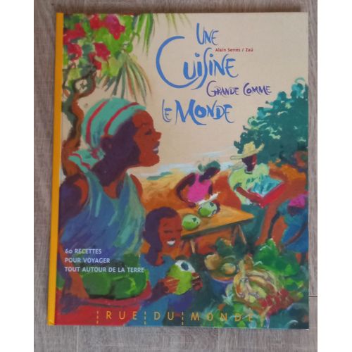 Une Cuisine Grande Comme Le Monde ( Recettes Espagne Canada Norvège Pologne Turquie Russie Iran Chine Japon Vietnam Indonésie Australie Inde Liban Israël Grèce Italie Maghreb Sénégal Chili Pérou ++++
