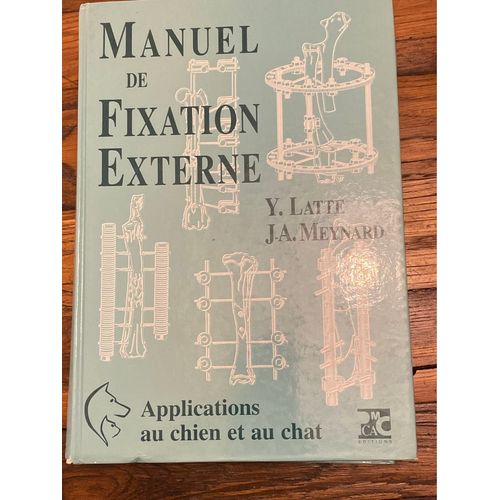 Manuel De Fixation Externe. Application Au Chien Et Au Chat. Éditions Pmcac