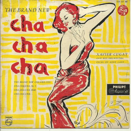 Xavier Cugat And His Orchestra (Vocal Abbe Lane, Juan Manual) : The Brand New Cha-Cha-Cha (Stuart, Cugat) -Cha-Cha-Cha N° 5 (Loco) / Cha-Cha-Cha Bar (Rizo, Morgan) - Cha-Cha-Cha (Rizo, K. Morgan)