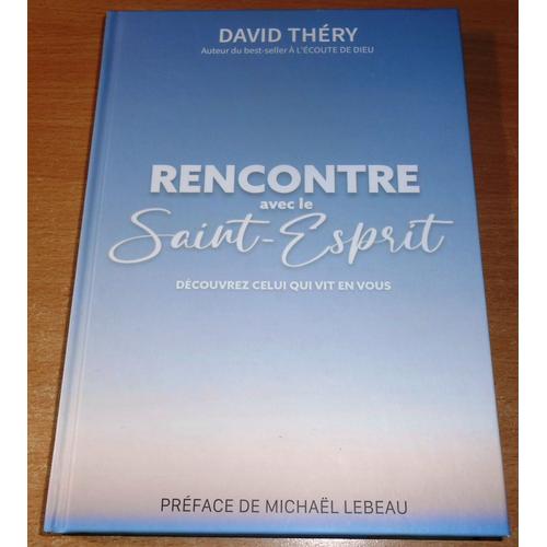 Livre Rencontre Avec Le Saint-Esprit Decouvrez Celui Qui Vit En Vous Par David Thery Auteur À L'écoute De Dieu Préface De Michael Lebeau