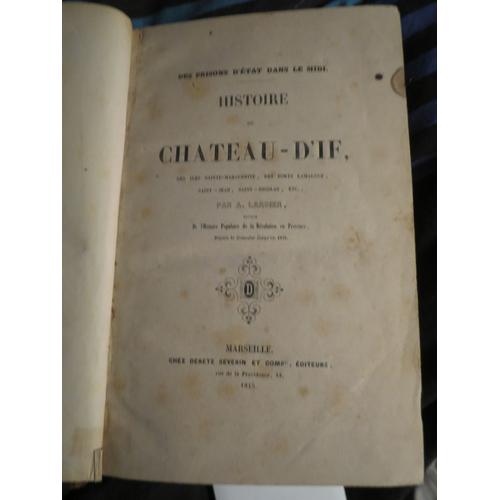 Histoire Du Chateau D'if, Des Îles Sainte-Marguerite, Des Forts Lamalgue, Saint-Jean, Saint-Nicolas. Tomes 1 Et 2 En Un Seul Volume