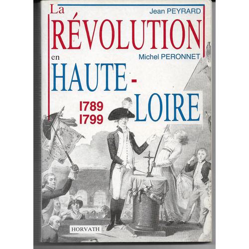 La Révolution En Haute-Loire 1789-1799, Jean Peyrard, Michel Péronnet, Éditions Horvath, 1989