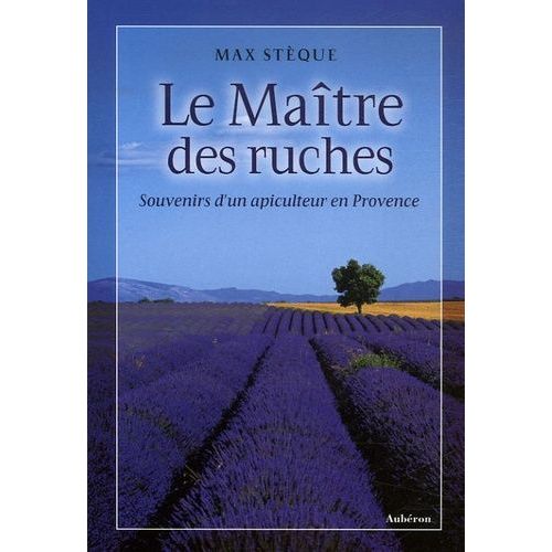 Le Maître Des Ruches - Souvenirs D'un Apiculteur En Provence