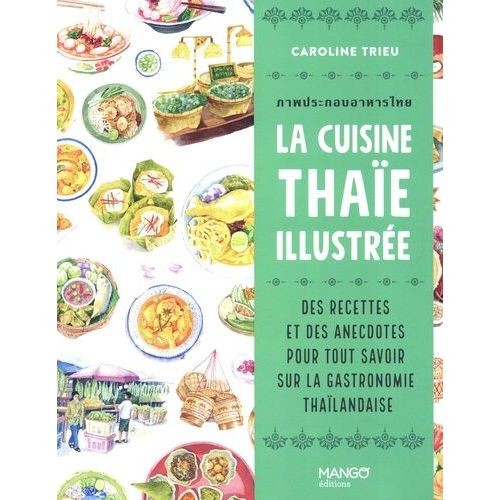 La Cuisine Thaïe Illustrée - Des Recettes Et Des Anecdotes Pour Tout Savoir Sur La Culture Gastronomique Thaïlandaise