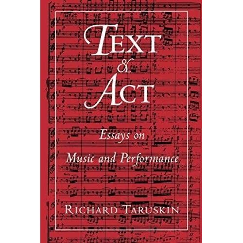 Text And Act : Essays On Music & Performance