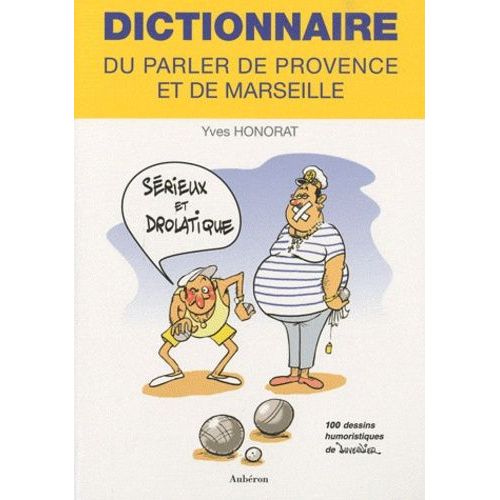 Dictionnaire Sérieux Et Drolatique Du Parler De Provence Et De Marseille
