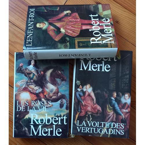 Robert Merle 3 Tomes Reliés L'enfant Roi - Les Roses De La Vie - La Volte Des Vertugadins