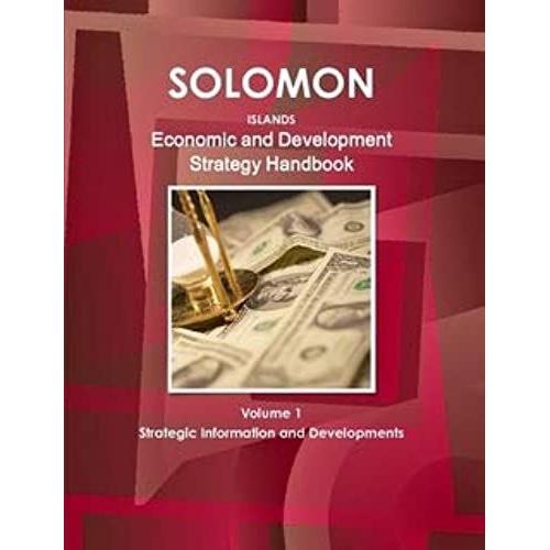 Solomon Islands Economic And Development Strategy Handbook Volume 1 Strategic Information And Developments