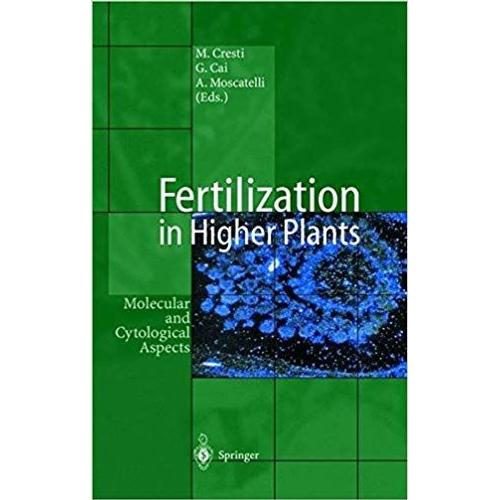 Fertilization In Higher Plants: Molecular And Cytological Aspects [Special Indian Edition - Reprint Year: 2020] [Paperback] Mauro Cresti; Giampiero Cai; Alessandra Moscatelli