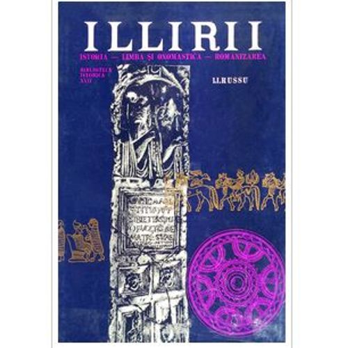 Illirii Istoria Limba Si Onomastica Romanizarea I.I.Russu