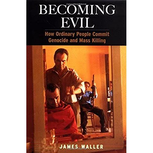 Becoming Evil: How Ordinary People Commit Genocide And Mass Killing