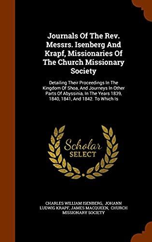 Journals Of The Rev. Messrs. Isenberg And Krapf, Missionaries Of The Church Missionary Society: Detailing Their Proceedings In The Kingdom Of Shoa, ... Years 1839, 1840, 1841, And 1842. To Which Is