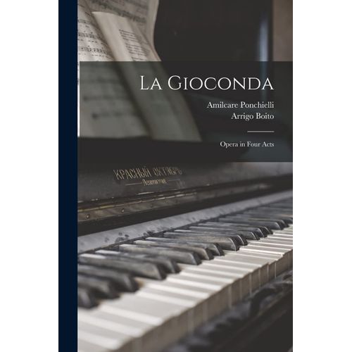 La Gioconda: Opera In Four Acts