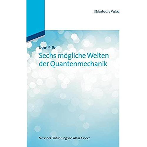 Sechs M Gliche Welten Der Quantenmechanik: Mit Einer Einf Hrung Von Alain Aspect