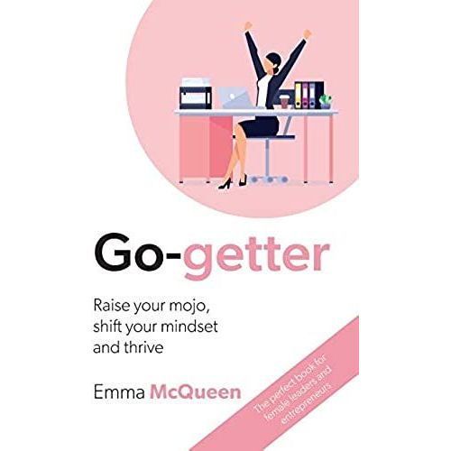 Go-Getter: Raise Your Mojo, Shift Your Mindset And Thrive