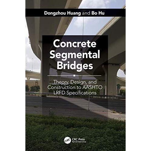 Concrete Segmental Bridges: Theory, Design, And Construction To Aashto Lrfd Specifications