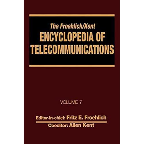 The Froehlich/Kent Encyclopedia Of Telecommunications: Volume 7 - Electrical Filters: Fundamentals And System Applications To Federal Communications Commission Of The United States