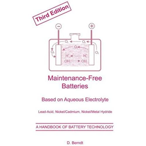 Maintenance-Free Batteries: Aqueous Electrolyte Lead-Acid, Nickel/Cadmium, Nickel/Metal Hydride: Lead-Acid, Nickel/Cadmium, Nickel/Metal Hydride - A ... Technology: 5 (Power Sources Technology S.)