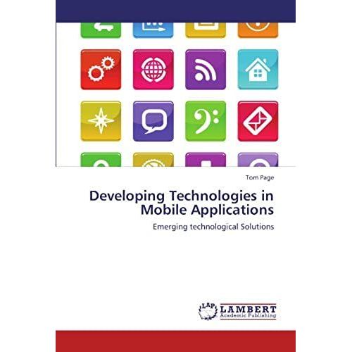 Developing Technologies In Mobile Applications: Emerging Technological Solutions