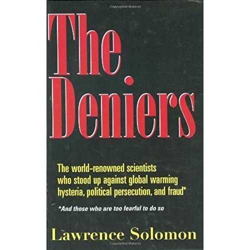 The Deniers: The World Renowned Scientists Who Stood Up Against Global Warming Hysteria, Political Persecution, And Fraud - And Those Who Are Too Fearful To Do So
