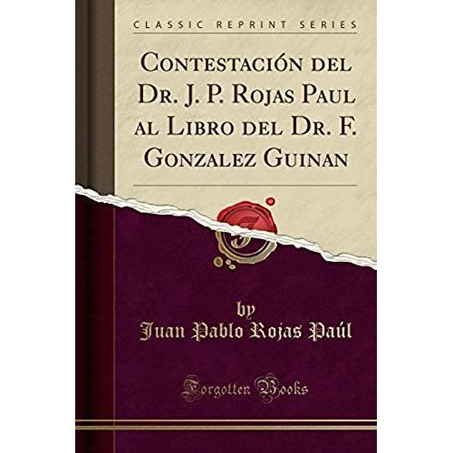 Paúl, J: Contestación Del Dr. J. P. Rojas Paul Al Libro Del