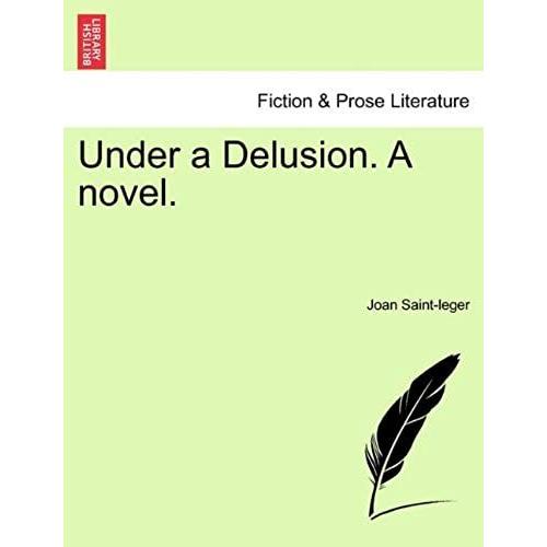 Under A Delusion. A Novel.