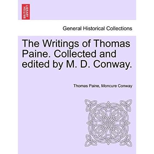 The Writings Of Thomas Paine. Collected And Edited By M. D. Conway. Volume I