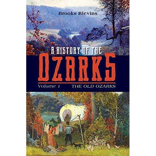 A History Of The Ozarks, Volume 1: The Old Ozarks Volume 1