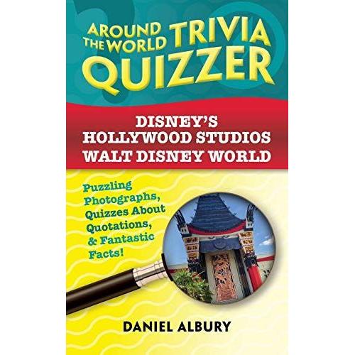 Disney's Hollywood Studios, Walt Disney World: Around The World Trivia Quizzer: Puzzling Photographs, Quizzes About Quotations, & Fantastic Facts!