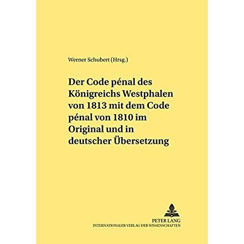 Der Code Pénal Des Königreichs Westphalen Von 1813 Mit Dem Code Pénal Von 1810 Im Original Und In Deutscher Übersetzung